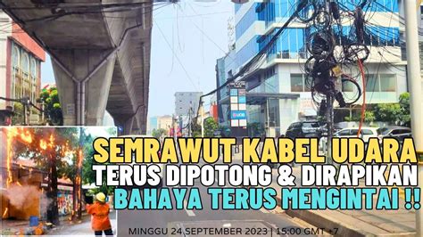 Bahaya Mengintai Kabel Udara Semrawut Dan Penertiban Kabel Menggunakan