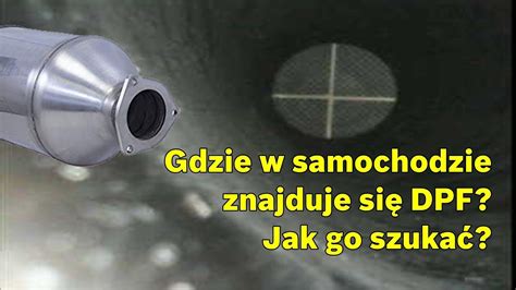 Gdzie W Samochodzie Znajduje Si Dpf Jak Go Szuka Sprawdzanie