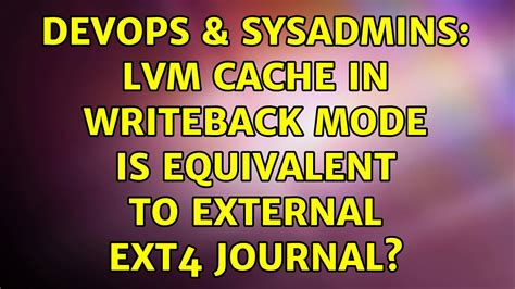 DevOps SysAdmins LVM Cache In Writeback Mode Is Equivalent To