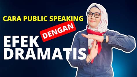 Cara Public Speaking Dengan Efek Dramatis Youtube