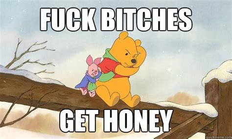 Fuck Bitches Get Honey Winnie The Pooh Bear Grylls Quickmeme