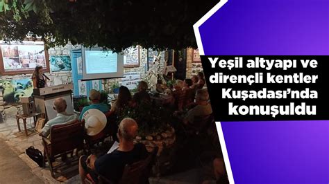 Yeşil Altyapı Ve Dirençli Kentler Kuşadasında Konuşuldu Aydın Ses Gazetesi En Güncel Aydın