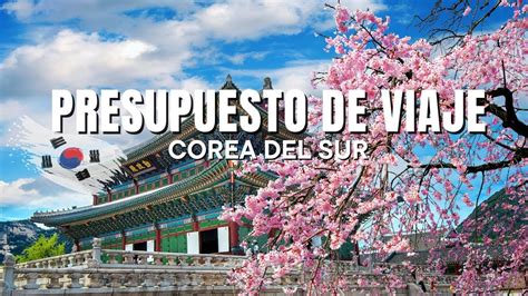 Cu Nto Cuesta Viajar A Corea Del Sur Youtube