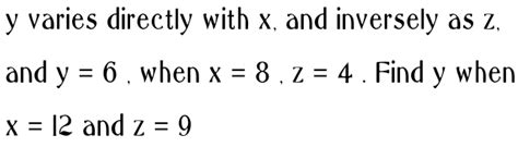 Solved Y Varies Directly With X And Inversely As Z And Y 6 When X 8 Z 4 Find Y When X 12