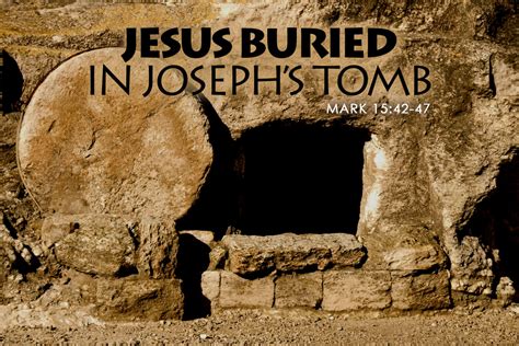 Mark 1542 47 Jesus Buried In Josephs Tomb Thrive Through Christ