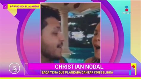 Christian Nodal Saca Tema Que Planeaba Cantar Con Belinda Sale El Sol