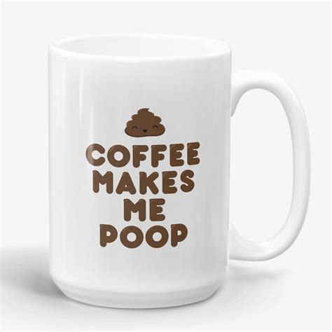 Coffee Makes Me Poop Funny Mug For Coffee Lover