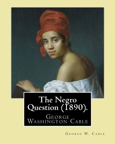 The Negro Question 1890 By George W Cable George Washington Cable