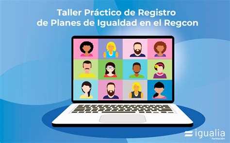 Taller Práctico De Registro De Planes De Igualdad En El Regcon