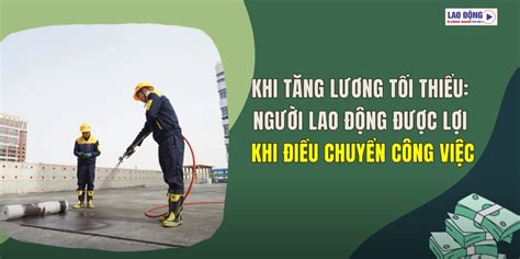 Khi tăng lương tối thiểu Người lao động được lợi khi điều chuyển công