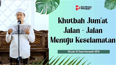 Khutbah Jumat Jalan Jalan Menuju Keselamatan Ustadz M Danu