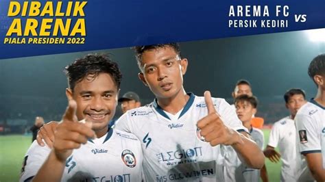 DIBALIK ARENA AREMA FC VS PERSIK PIALA PRESIDEN 2022 Vidio