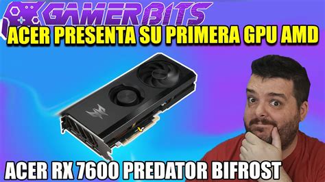 ACER Lanza Su Primera GPU AMD La RX 7600 Predator BiFrost Con Turbina