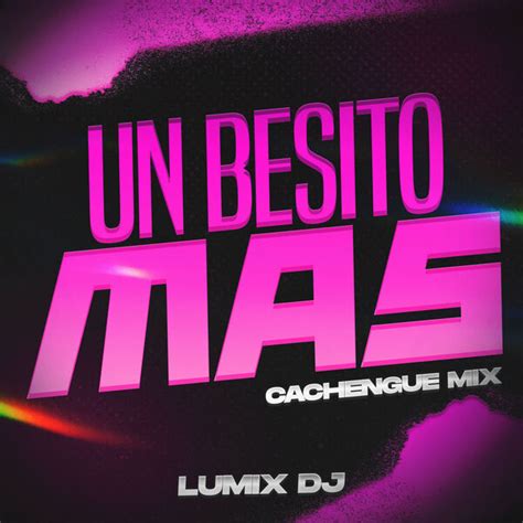 Un Besito Mas Cachengue Mix Lumiix Dj Qobuz