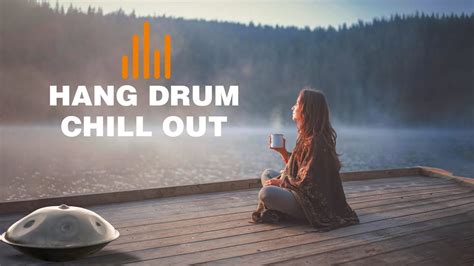 Relaxing Hang Drum Mix Chill Out Relax Youtube