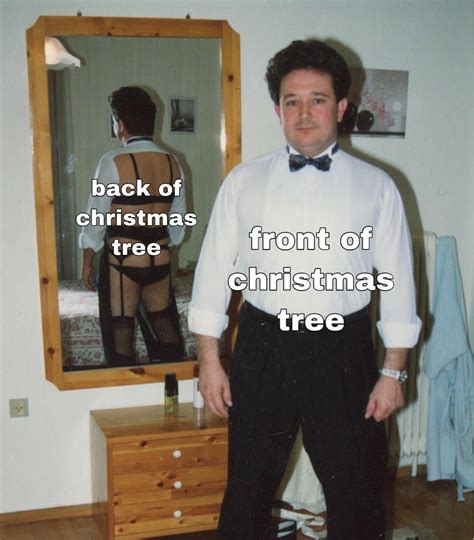 It Be Like That Back Of The Christmas Tree Know Your Meme