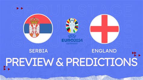 Serbia Vs England Preview Predictions And Lineups Uefa Euro