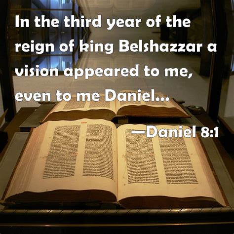 Daniel 8:1 In the third year of the reign of king Belshazzar a vision ...