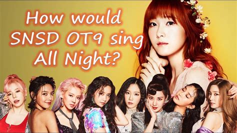 How Would Snsd Ot Sing Snsd All Night Youtube