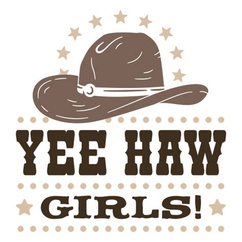 Cowboy Hat With The Words Yee Haw Girls Png And Svg Design For T Shirts