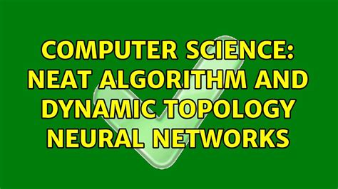 Computer Science Neat Algorithm And Dynamic Topology Neural Networks