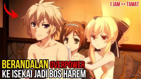 BOSAN OVERPOWER KE ISEKAI JADI BERANDALAN DAN BOS HAR33M ALUR CERITA