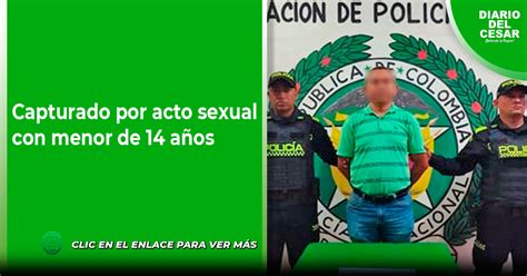 Capturado Por Acto Sexual Con Menor De A Os Diario Del Cesar