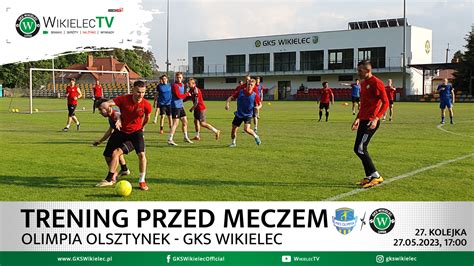 Ostatni Trening Przed Meczem Z Olimpi Olsztynek Gks Wikielec