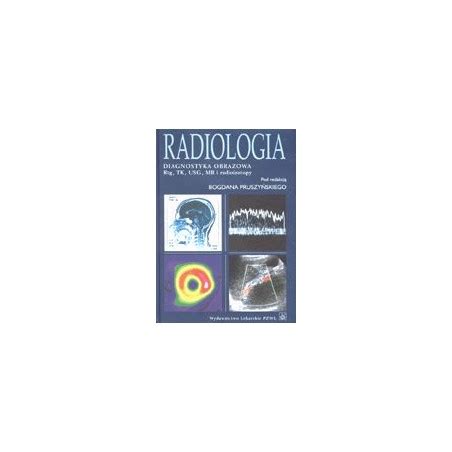 Radiologia Diagnostyka Obrazowa Rtg TK USG MR I Radioizotopy