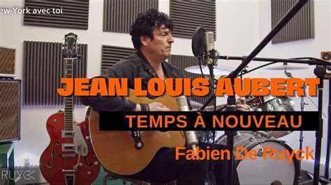 Jean Louis Aubert Temps Nouveau Fabien De Ruyck Youtube Music