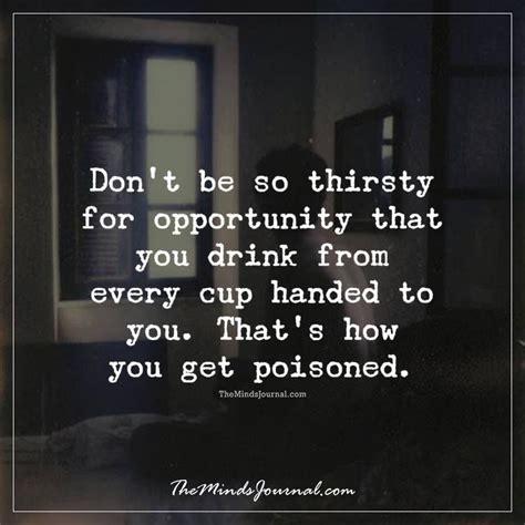 Dont Be So Thirsty Philosophy Quotes Circle Quotes Thirsty Quotes