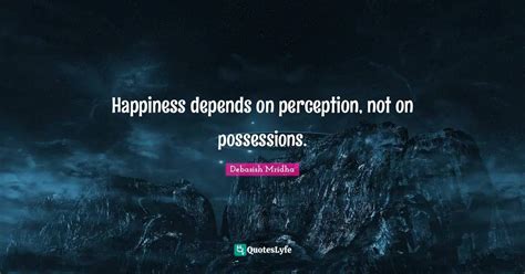 Happiness Depends On Perception Not On Possessions Quote By