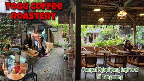 TEMPAT NGOPI YANG LAGI VIRAL DI TANGERANG TOGU COFFEE ROASTERY YouTube