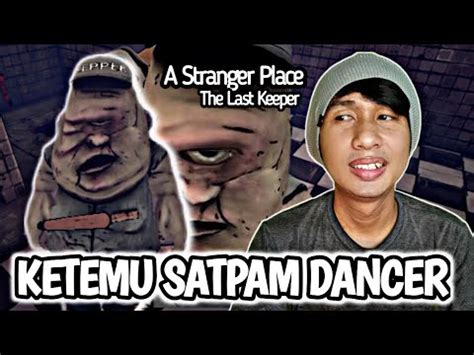 Ketika Satpam Gagal Menjadi Seorang Dancer A Stranger Place The Last