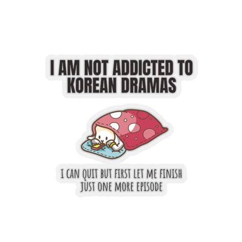 I Am Not Addicted To Korean Dramas Sticker Funny Korean Etsy