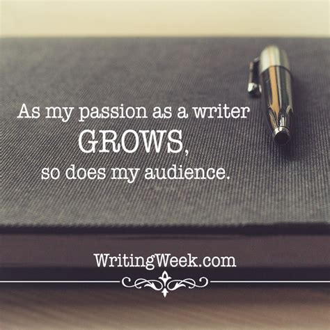 As My Passion As A Writer Grows So Does My Audience Writing