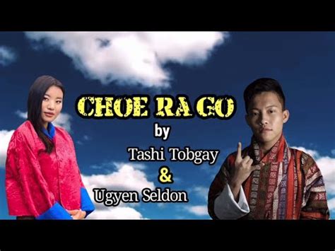 Choe Ra Go Tashi Tobgay Ugyen Seldon Youtube