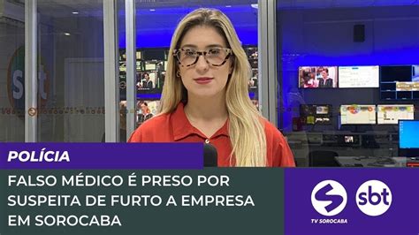 Falso M Dico Preso Por Suspeita De Furto A Empresa De Sorocaba Tv