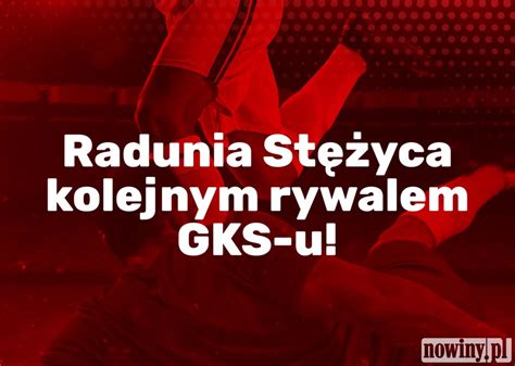 Radunia St Yca Kolejnym Rywalem Gks U Jastrz Bie Zdr J Portal