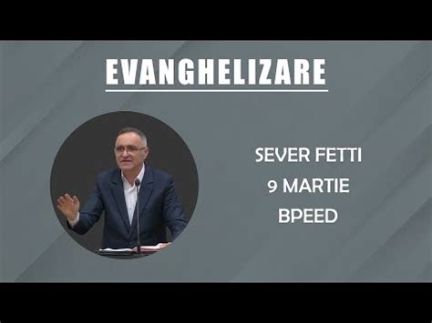 Sever Fetti Seara De Evanghelizare Martie Youtube