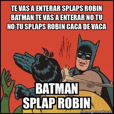 Meme Batman Slaps Robin Te Vas A Enterar Splaps Robin Batman Te Vas A