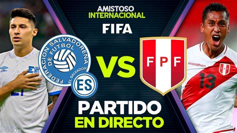 EN VIVO EL SALVADOR VS PERÚ PARTIDO EN DIRECTO AMISTOSO INTERNACIONAL