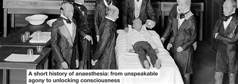 A Short History Of Anaesthesia From Unspeakable Agony To Unlocking Consciousness Toorak Times