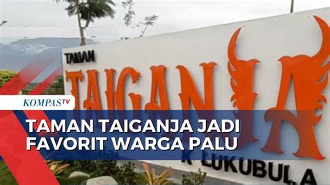 Ikon Wisata Baru Di Sulawesi Tengah Taman Taiganja Bisa Jadi Pilihan