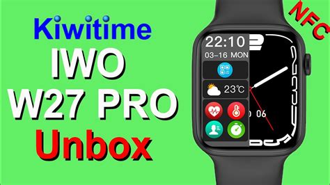 KIWITIME IWO W27 PRO Smartwatch VIDEO 1 Unbox NFC Function Watch 7 Pro