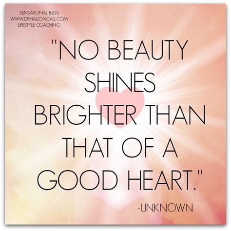 No Beauty Shines Brighter Than That Of A Good Heart Good Heart