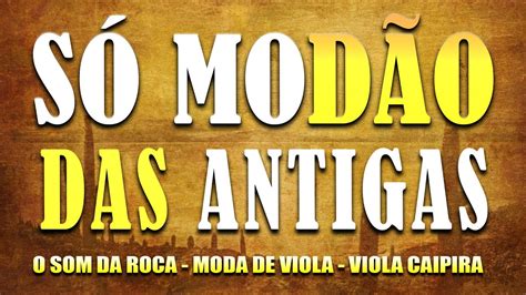 SÓ MODÃO DAS ANTIGAS VIOLA CAIPIRA MODA DE VIOLA SERTANEJO RAIZ