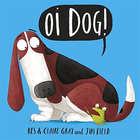 Oi Dog! (Oi Frog and Friends Book 2) - Kindle edition by Gray, Kes ...