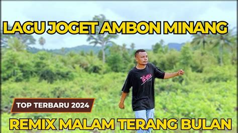 Lagu Joget Ambon Terbaru Remix Minang Malam Terang Bulan Youtube