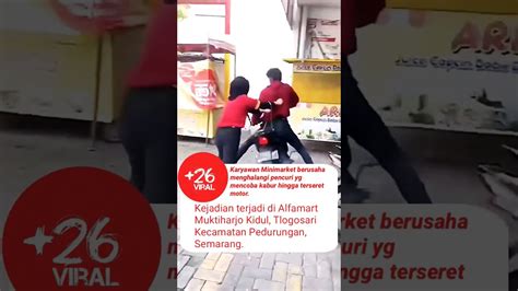 Karyawan Minimarket Mencoba Menghalangi Pencuri Kabur Alfamart Viral